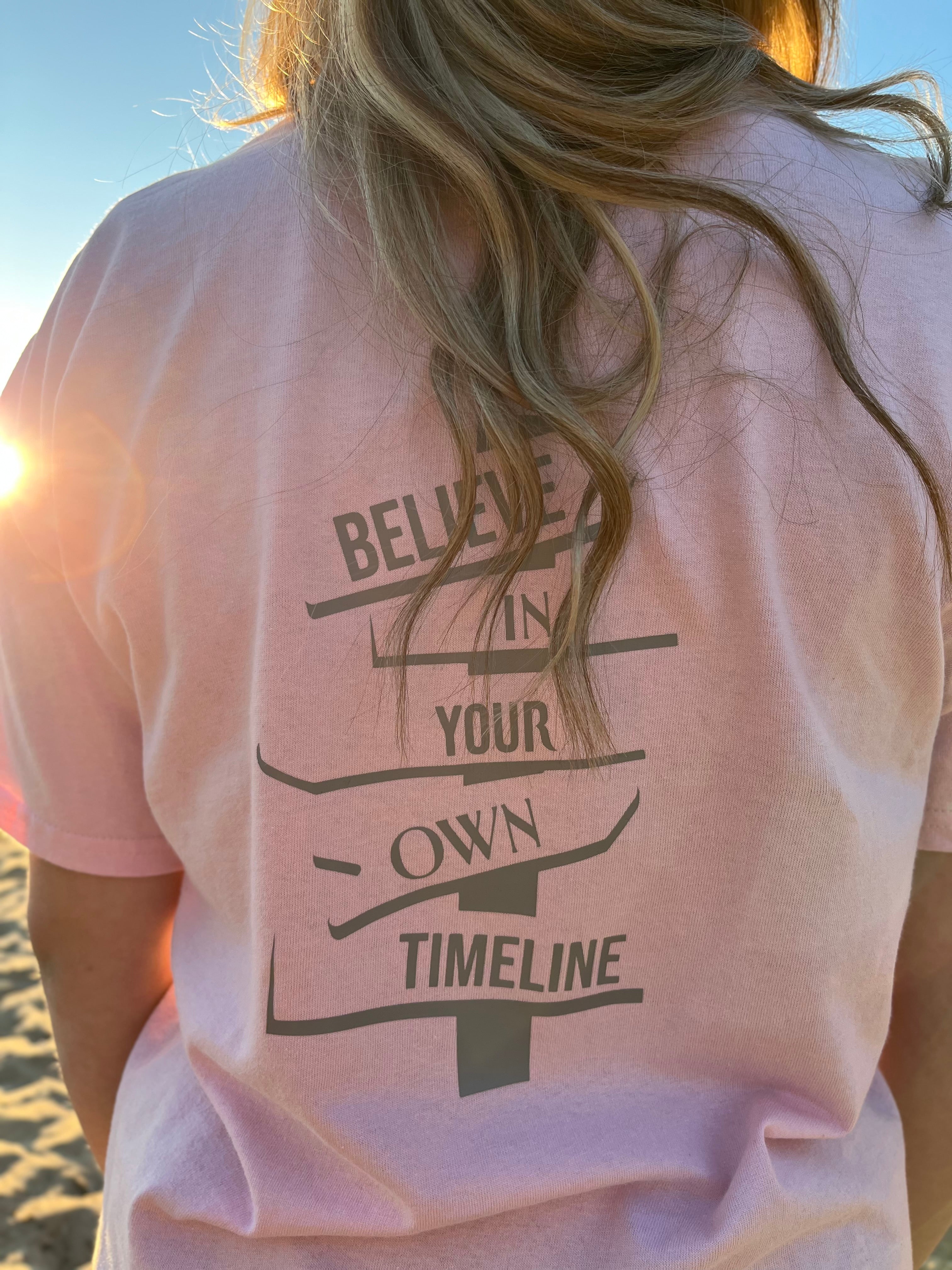 BELIEVE IN YOUR OWN TIMELINE